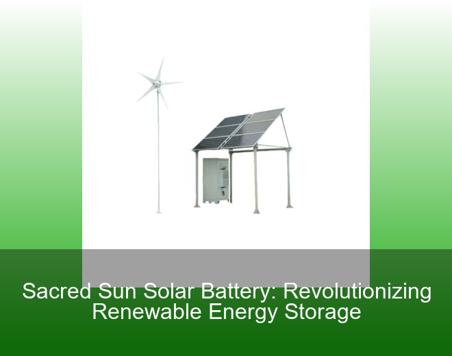 Sacred Sun Solar Battery: Revolutionizing Renewable Energy Storage